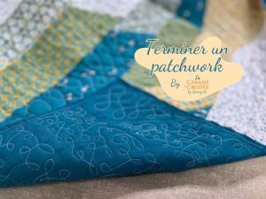 La cabane à coudre tutoriel vidéo pour débutant gratuit disponible sur YouTube pour terminer un patchwork