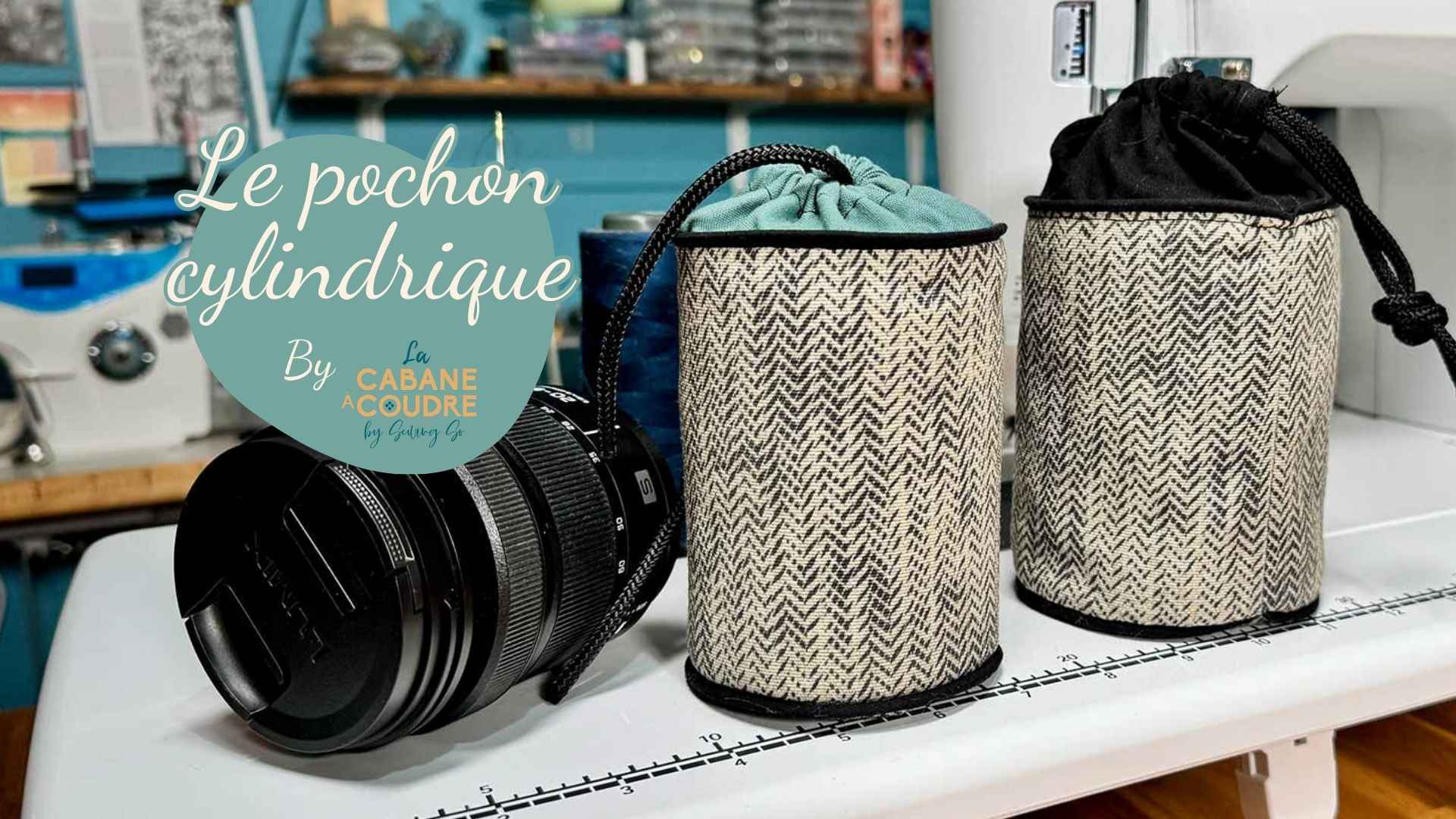 Coudre un pochon cylindrique protecteur pour objectif photo – tuto couture gratuit disponible sur YouTube par La Cabane à Coudre.