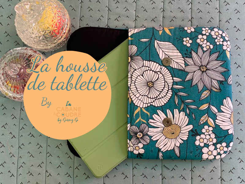La cabane à coudre tutoriel vidéo gratuit disponible sur YouTube pour coudre une housse de tablette
