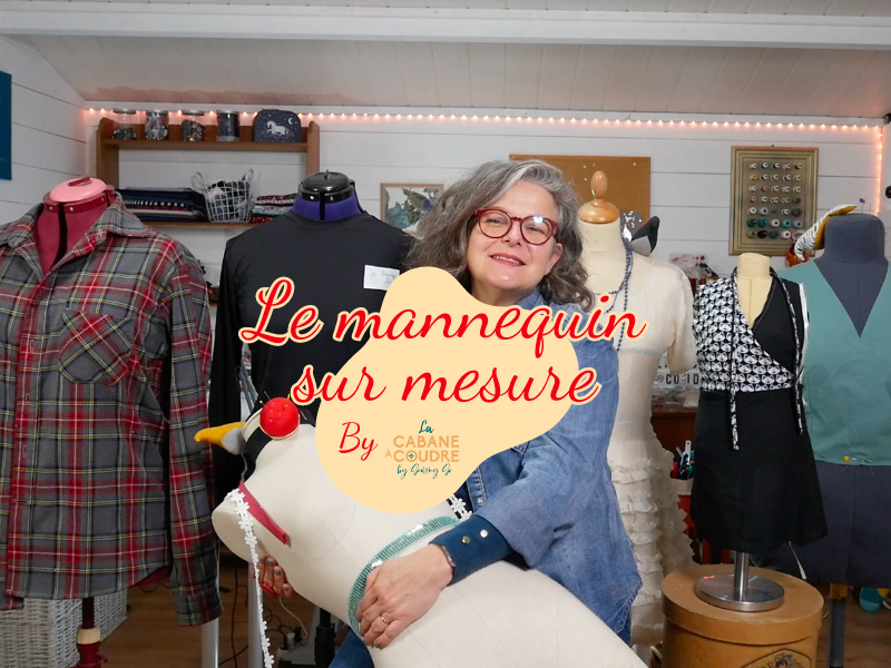La cabane à coudre tutoriel vidéo gratuit disponible sur YouTube pour obtenir son mannequin sur mesure