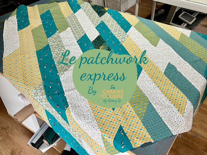 La cabane à coudre tutoriel vidéo gratuit disponible sur YouTube pour coudre un patchwork express